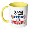 Motivational Mug Please Do Not Feed The Fears White 11oz Accent Coffee Mugs