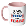 Motivational Mug Please Do Not Feed The Fears White 11oz Accent Coffee Mugs