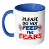 Motivational Mug Please Do Not Feed The Fears White 11oz Accent Coffee Mugs