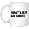 Motivational Quote Mug Nobody Cares Work Harder Coffee Cup 11oz White XP8434
