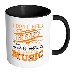 Music Lover Mug I Just Need To Listen Music White 11oz Accent Coffee Mugs