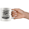 Music Mug Dont Need Therapy Just Need To Listen To Music 11oz White Coffee Mugs