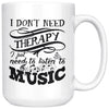 Music Mug Dont Need Therapy Just Need To Listen To Music 15oz White Coffee Mugs