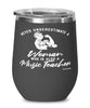 Music Teacher Wine Glass Never Underestimate A Woman Who Is Also A Music Teacher 12oz Stainless Steel Black
