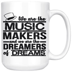 Musician Mug We Are The Music Makers And We Are The 15oz White Coffee Mugs