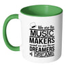 Musician Mug We Are The Music Makers And We Are White 11oz Accent Coffee Mugs