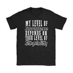 My Level Of Sarcasm Depends Your Level Of Stupidity Funny Gildan Womens T-Shirt