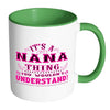 Nana Mug Its A Nana Thing You Wouldnt Understand White 11oz Accent Coffee Mugs