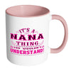 Nana Mug Its A Nana Thing You Wouldnt Understand White 11oz Accent Coffee Mugs