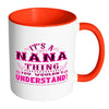 Nana Mug Its A Nana Thing You Wouldnt Understand White 11oz Accent Coffee Mugs