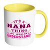 Nana Mug Its A Nana Thing You Wouldnt Understand White 11oz Accent Coffee Mugs