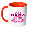 Nana Mug Its A Nana Thing You Wouldnt Understand White 11oz Accent Coffee Mugs