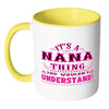 Nana Mug Its A Nana Thing You Wouldnt Understand White 11oz Accent Coffee Mugs