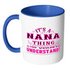 Nana Mug Its A Nana Thing You Wouldnt Understand White 11oz Accent Coffee Mugs