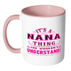 Nana Mug Its A Nana Thing You Wouldnt Understand White 11oz Accent Coffee Mugs