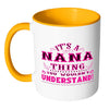 Nana Mug Its A Nana Thing You Wouldnt Understand White 11oz Accent Coffee Mugs