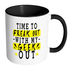 Nerd Mug Time To Freak Out With My Geek Out White 11oz Accent Coffee Mugs