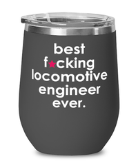 Funny Locomotive Engineer Wine Glass B3st F-cking Locomotive Engineer Ever 12oz Stainless Steel Black