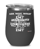 Funny EMT Wine Glass Ask Not What Your EMT Can Do For You 12oz Stainless Steel Black