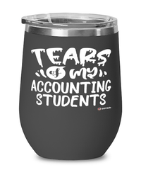 Funny Accounting Professor Teacher Wine Glass Tears Of My Accounting Students 12oz Stainless Steel Black