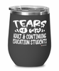 Funny Adult Continuing Education Professor Teacher Wine Glass Tears Of My Adult Continuing Education Students 12oz Stainless Steel Black