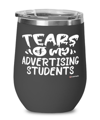 Funny Advertising Professor Teacher Wine Glass Tears Of My Advertising Students 12oz Stainless Steel Black