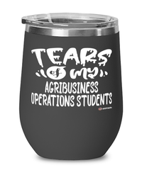 Funny Agribusiness Operations Professor Teacher Wine Glass Tears Of My Agribusiness Operations Students 12oz Stainless Steel Black