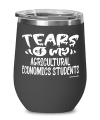 Funny Agricultural Economics Professor Teacher Wine Glass Tears Of My Agricultural Economics Students 12oz Stainless Steel Black