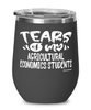 Funny Agricultural Economics Professor Teacher Wine Glass Tears Of My Agricultural Economics Students 12oz Stainless Steel Black