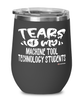 Funny Machine Tool Technology Professor Teacher Wine Glass Tears Of My Machine Tool Technology Students 12oz Stainless Steel Black