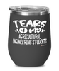 Funny Agricultural Engineering Professor Teacher Wine Glass Tears Of My Agricultural Engineering Students 12oz Stainless Steel Black