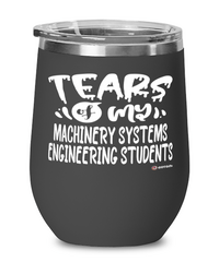 Funny Machinery Systems Engineering Professor Teacher Wine Glass Tears Of My Machinery Systems Engineering Students 12oz Stainless Steel Black