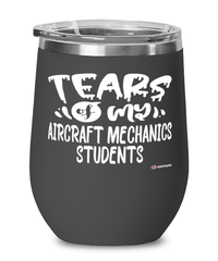 Funny Aircraft Mechanics Teacher Wine Glass Tears Of My Aircraft Mechanics Students 12oz Stainless Steel Black