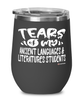 Funny Ancient Languages Literatures Professor Teacher Wine Glass Tears Of My Ancient Languages Literatures Students 12oz Stainless Steel Black