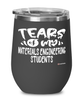 Funny Materials Engineering Professor Teacher Wine Glass Tears Of My Materials Engineering Students 12oz Stainless Steel Black