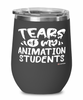 Funny Animation Professor Teacher Wine Glass Tears Of My Animation Students 12oz Stainless Steel Black