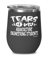 Funny Aquaculture Engineering Professor Teacher Wine Glass Tears Of My Aquaculture Engineering Students 12oz Stainless Steel Black