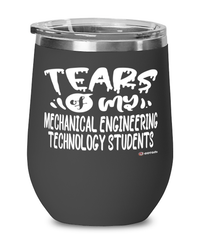 Funny Mechanical Engineering Technology Professor Teacher Wine Glass Tears Of My Mechanical Engineering Technology Students 12oz Stainless Steel Black