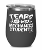 Funny Mechanics Teacher Wine Glass Tears Of My Mechanics Students 12oz Stainless Steel Black