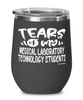 Funny Medical Laboratory Technology Professor Teacher Wine Glass Tears Of My Medical Laboratory Technology Students 12oz Stainless Steel Black