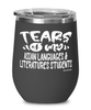Funny Asian Languages Literatures Professor Teacher Wine Glass Tears Of My Asian Languages Literatures Students 12oz Stainless Steel Black