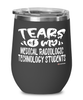 Funny Medical Radiologic Technology Professor Teacher Wine Glass Tears Of My Medical Radiologic Technology Students 12oz Stainless Steel Black