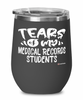 Funny Medical Records Professor Teacher Wine Glass Tears Of My Medical Records Students 12oz Stainless Steel Black