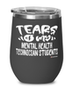 Funny Mental Health Technician Professor Teacher Wine Glass Tears Of My Mental Health Technician Students 12oz Stainless Steel Black