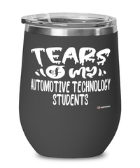 Funny Automotive Technology Professor Teacher Wine Glass Tears Of My Automotive Technology Students 12oz Stainless Steel Black