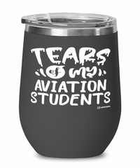 Funny Aviation Professor Teacher Wine Glass Tears Of My Aviation Students 12oz Stainless Steel Black