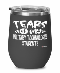 Funny Military Technologies Professor Teacher Wine Glass Tears Of My Military Technologies Students 12oz Stainless Steel Black
