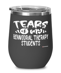 Funny Behavioral Therapy Professor Teacher Wine Glass Tears Of My Behavioral Therapy Students 12oz Stainless Steel Black