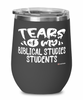 Funny Biblical Studies Professor Teacher Wine Glass Tears Of My Biblical Studies Students 12oz Stainless Steel Black