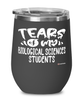 Funny Biological Sciences Professor Teacher Wine Glass Tears Of My Biological Sciences Students 12oz Stainless Steel Black